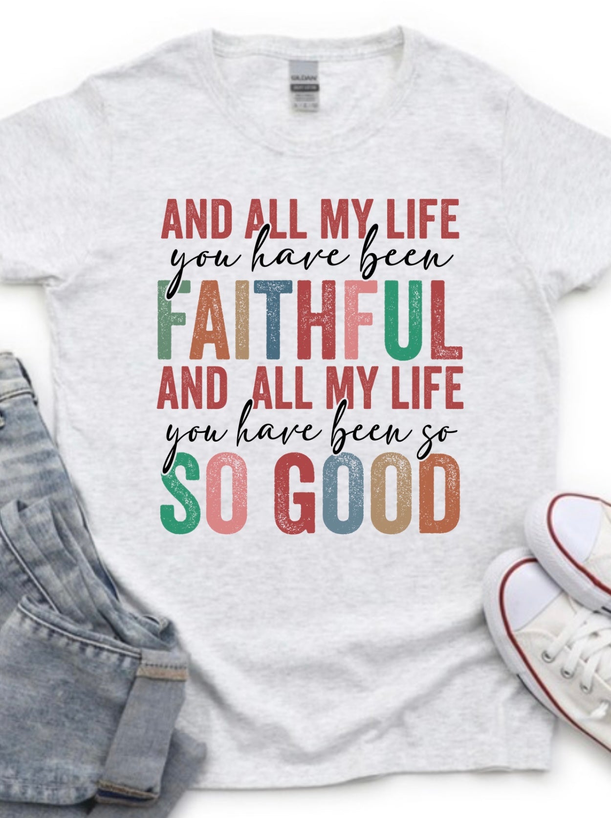 All my life you have been faithful gray tshirt